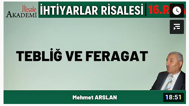 Tebliğ ve Feragat | Mehmet ARSLAN İhtiyarlar Risalesi 16. Rica Müzakereleri