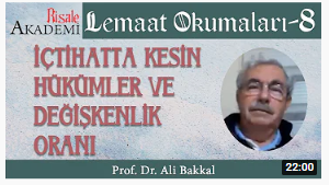 İÇTİHATTA KESİN HÜKÜMLER VE DEĞİŞKENLİK ORANI- Lemaat Okumaları-8 (Prof. Dr. Ali Bakkal)